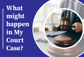 What might happen in my court case What might happen in my court case